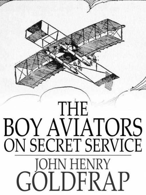 Title details for The Boy Aviators on Secret Service by John Henry Goldfrap - Available